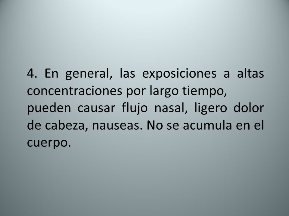 4. En general, las exposiciones a altas concentraciones por largo tiempo,
