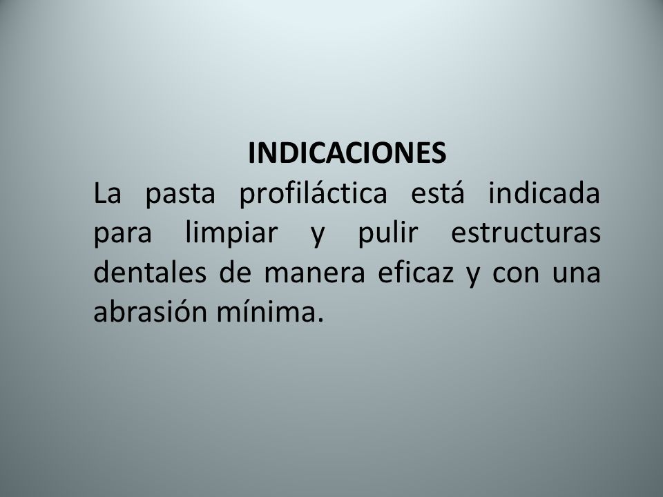 INDICACIONES La pasta profiláctica está indicada para limpiar y pulir estructuras dentales de manera eficaz y con una abrasión mínima.