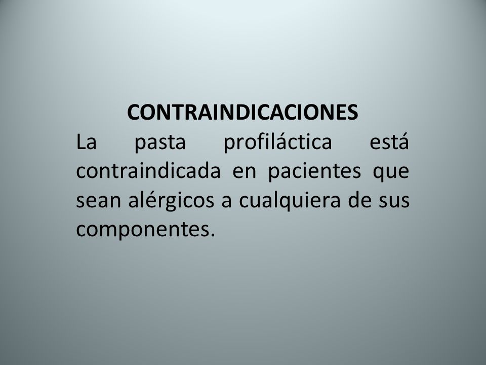 CONTRAINDICACIONES La pasta profiláctica está contraindicada en pacientes que sean alérgicos a cualquiera de sus componentes.