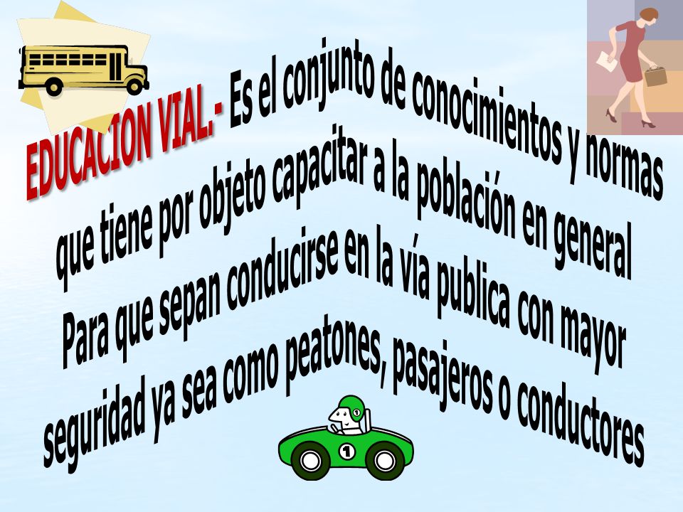 EDUCACION VIAL.- Es el conjunto de conocimientos y normas