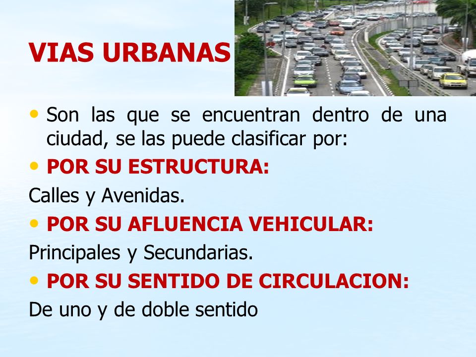 VIAS URBANAS Son las que se encuentran dentro de una ciudad, se las puede clasificar por: POR SU ESTRUCTURA: