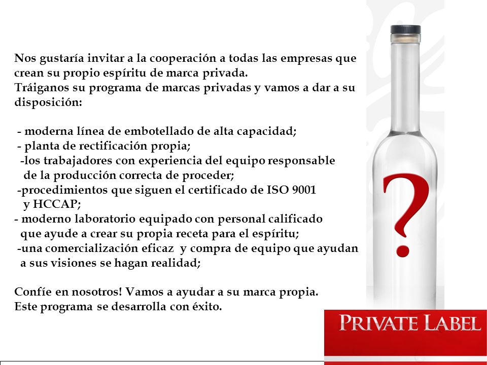 Nos gustaría invitar a la cooperación a todas las empresas que crean su propio espíritu de marca privada. Tráiganos su programa de marcas privadas y vamos a dar a su disposición: