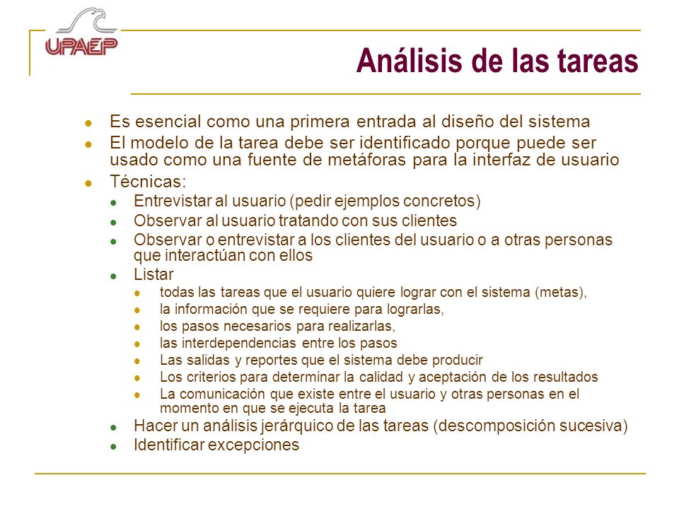 Análisis de las tareas Es esencial como una primera entrada al diseño del sistema.