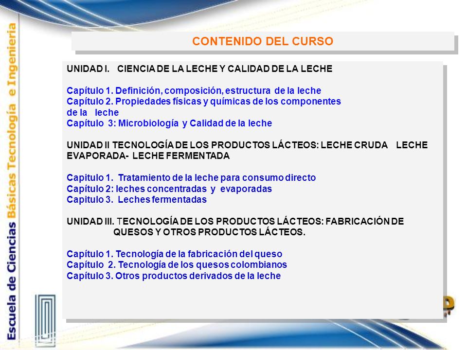 CONTENIDO DEL CURSO UNIDAD I. CIENCIA DE LA LECHE Y CALIDAD DE LA LECHE. Capítulo 1. Definición, composición, estructura de la leche.