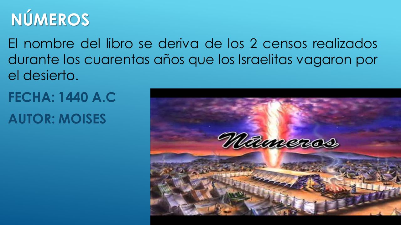 números El nombre del libro se deriva de los 2 censos realizados durante los cuarentas años que los Israelitas vagaron por el desierto.