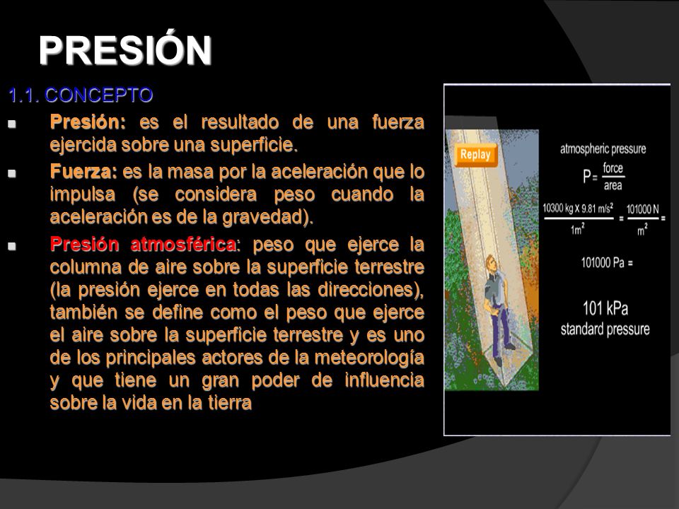 PRESIÓN 1.1. CONCEPTO. Presión: es el resultado de una fuerza ejercida sobre una superficie.