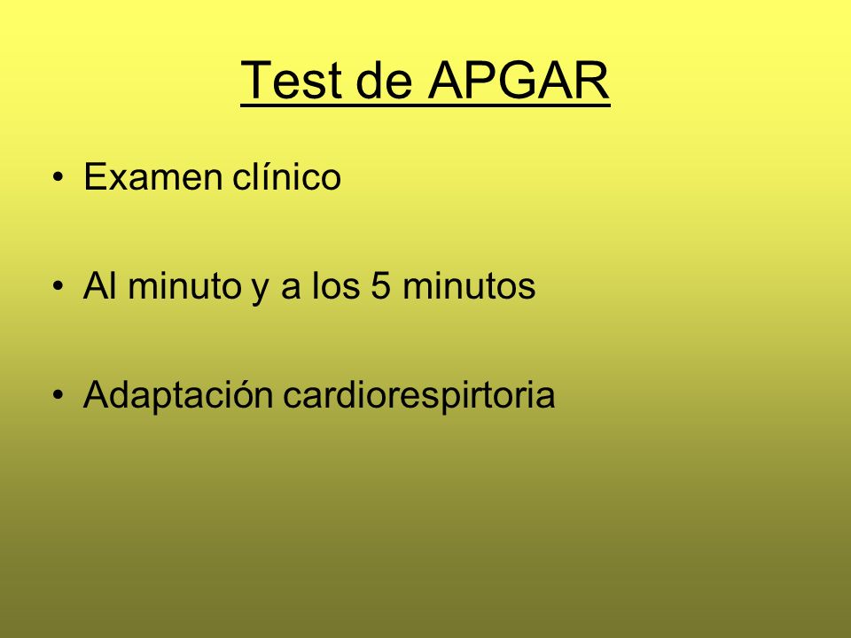 Test de APGAR Examen clínico Al minuto y a los 5 minutos