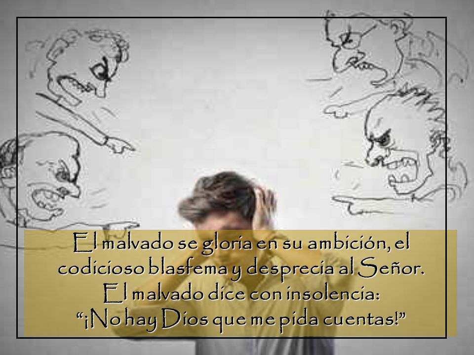 El malvado dice con insolencia: ¡No hay Dios que me pida cuentas!