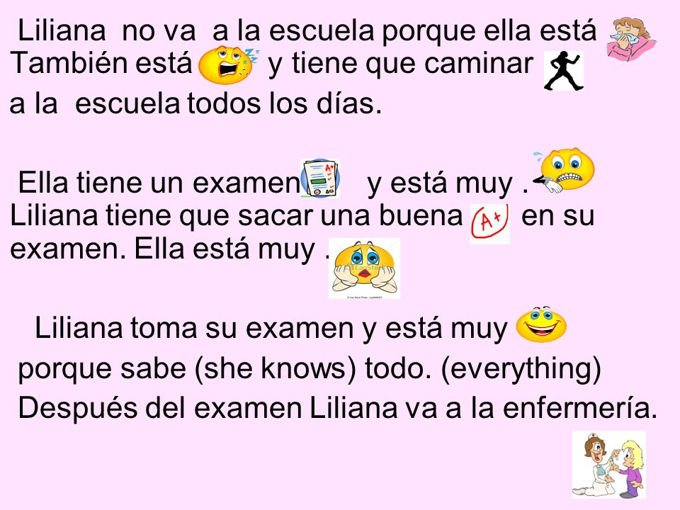 Liliana no va a la escuela porque ella está También está y tiene que caminar a la escuela todos los días.