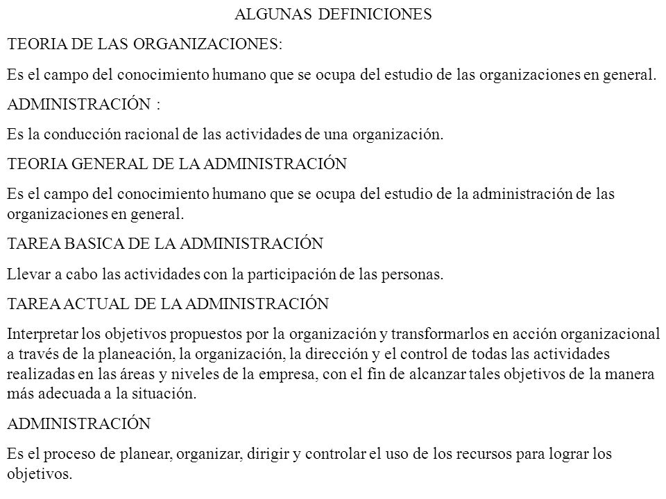 ALGUNAS DEFINICIONES TEORIA DE LAS ORGANIZACIONES: Es el campo del conocimiento humano que se ocupa del estudio de las organizaciones en general.