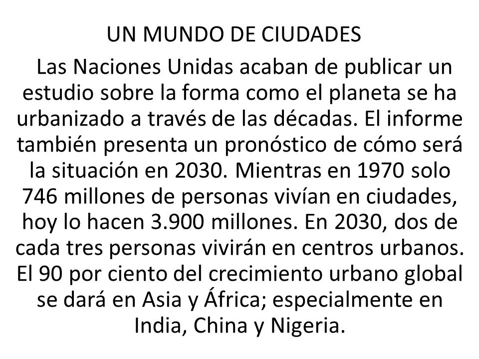 UN MUNDO DE CIUDADES Las Naciones Unidas acaban de publicar un estudio sobre la forma como el planeta se ha urbanizado a través de las décadas.