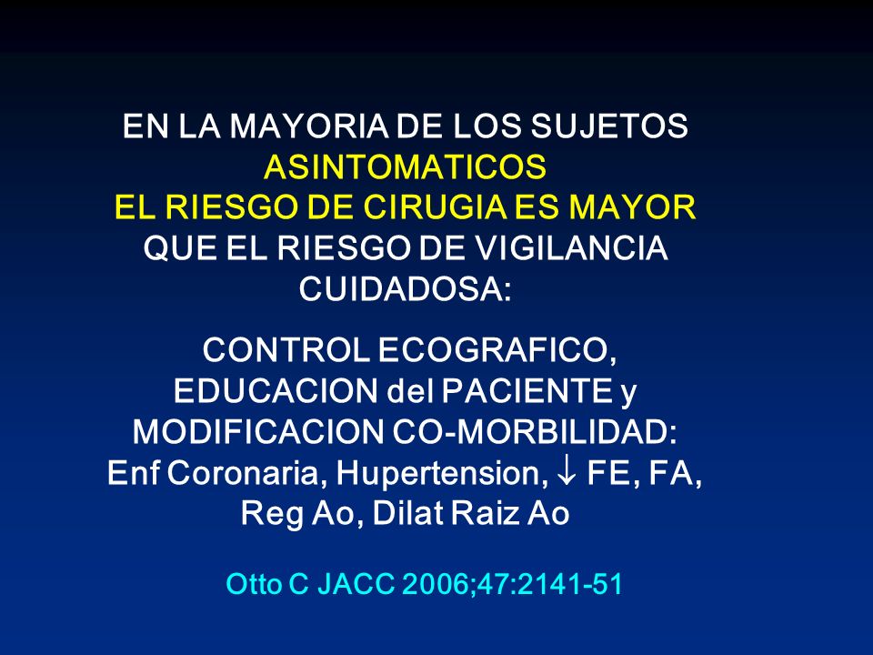 EN LA MAYORIA DE LOS SUJETOS ASINTOMATICOS EL RIESGO DE CIRUGIA ES MAYOR QUE EL RIESGO DE VIGILANCIA CUIDADOSA: