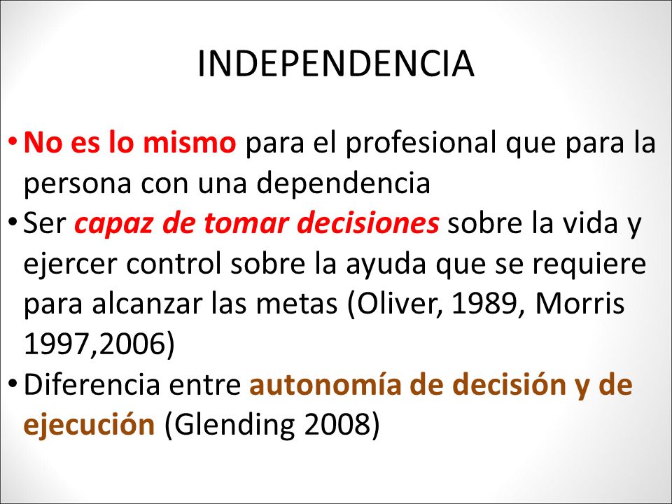 INDEPENDENCIA No es lo mismo para el profesional que para la persona con una dependencia.