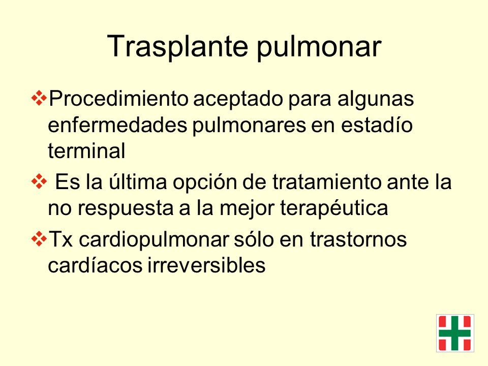 Trasplante pulmonar Procedimiento aceptado para algunas enfermedades pulmonares en estadío terminal.
