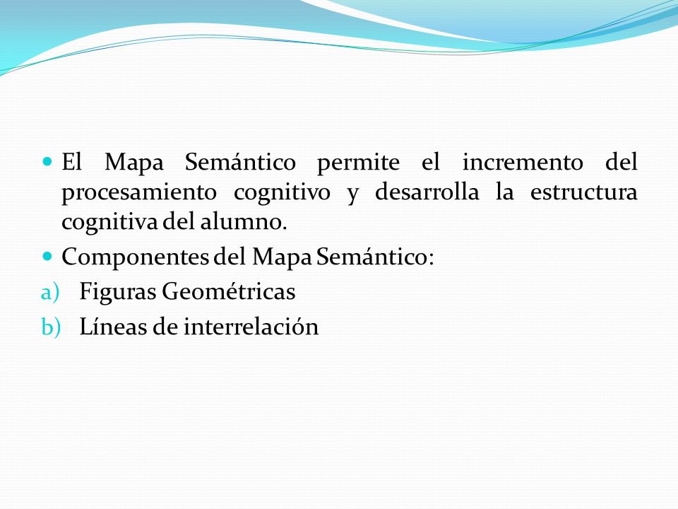 El Mapa Semántico permite el incremento del procesamiento cognitivo y desarrolla la estructura cognitiva del alumno.