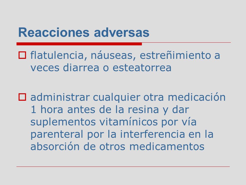 Reacciones adversas flatulencia, náuseas, estreñimiento a veces diarrea o esteatorrea.