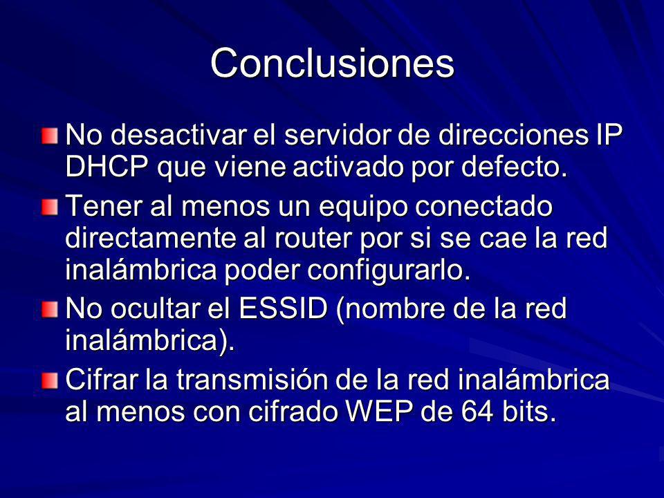 Conclusiones No desactivar el servidor de direcciones IP DHCP que viene activado por defecto.