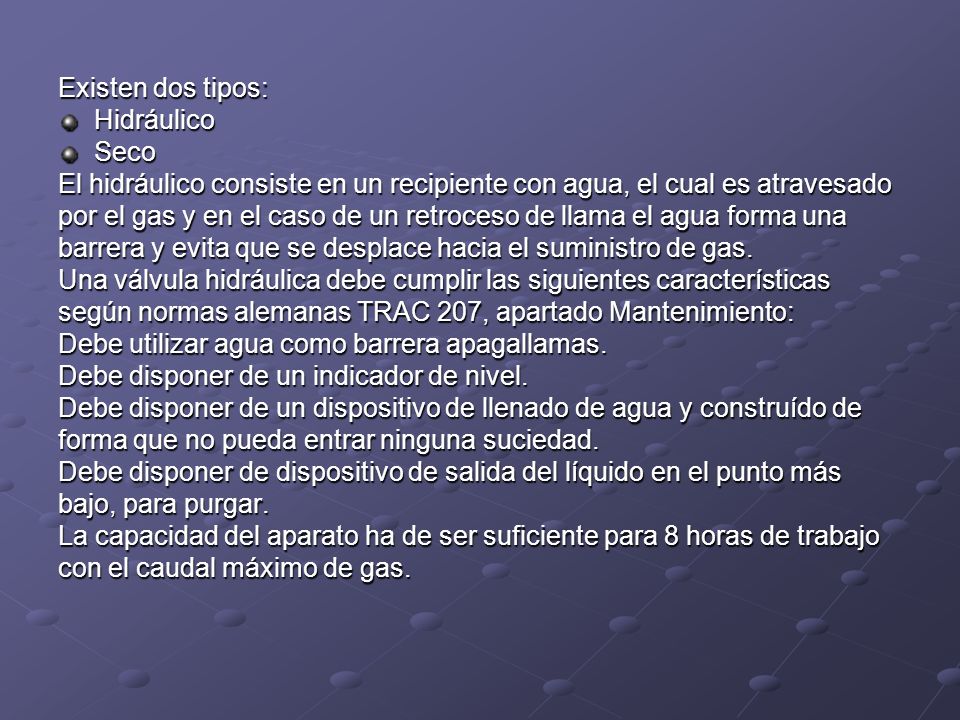Existen dos tipos: Hidráulico. Seco. El hidráulico consiste en un recipiente con agua, el cual es atravesado.
