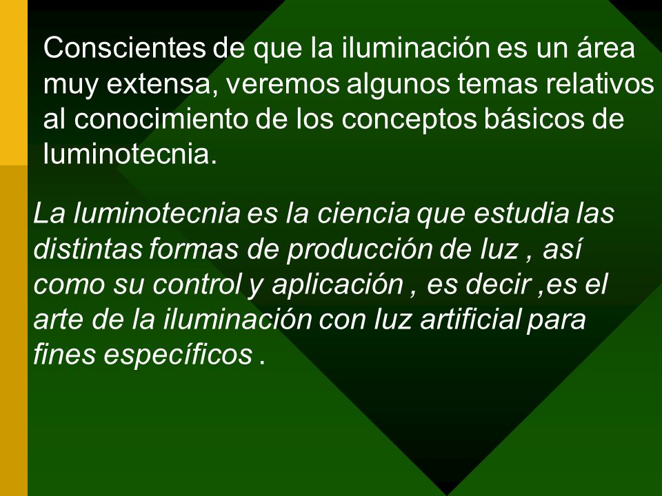 Conscientes de que la iluminación es un área muy extensa, veremos algunos temas relativos al conocimiento de los conceptos básicos de luminotecnia.