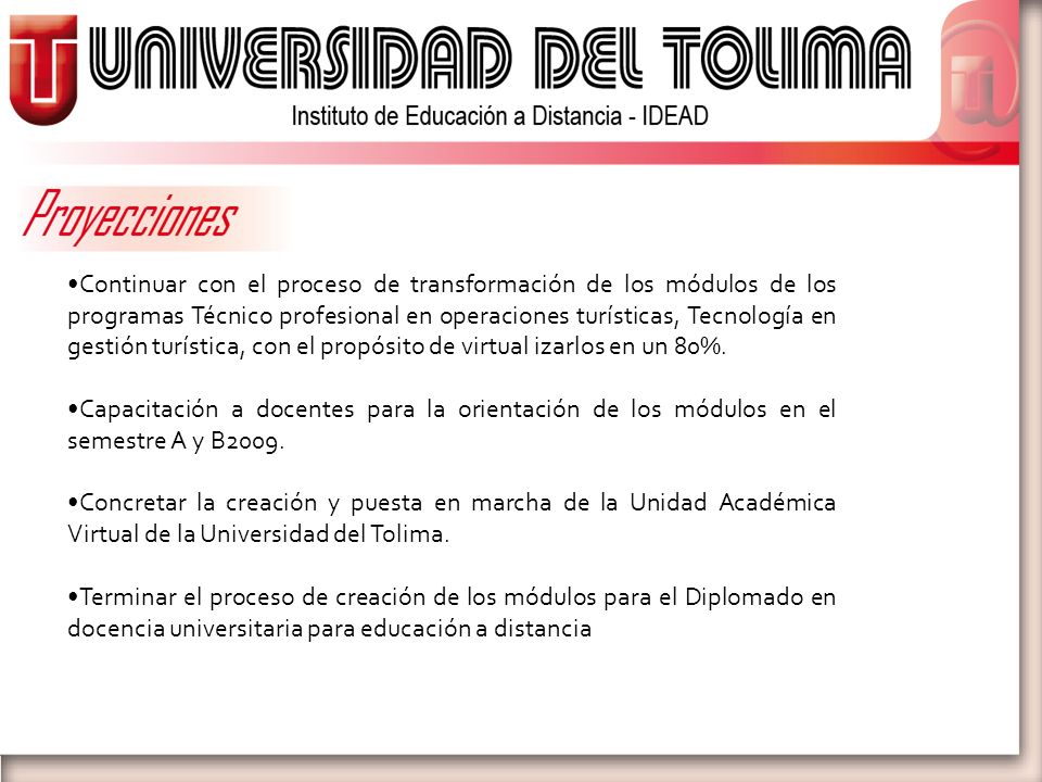 Continuar con el proceso de transformación de los módulos de los programas Técnico profesional en operaciones turísticas, Tecnología en gestión turística, con el propósito de virtual izarlos en un 80%.