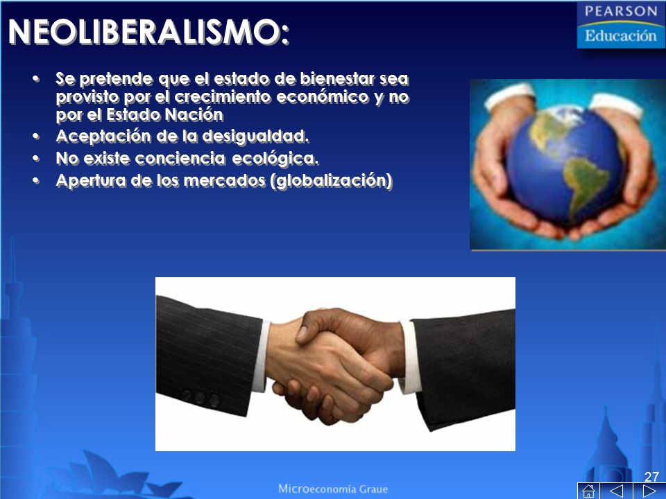 NEOLIBERALISMO: Se pretende que el estado de bienestar sea provisto por el crecimiento económico y no por el Estado Nación.