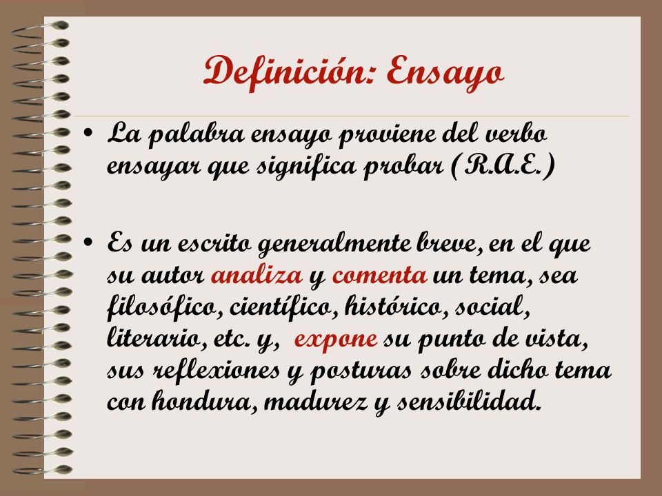 Definición: Ensayo La palabra ensayo proviene del verbo ensayar que significa probar (R.A.E.)