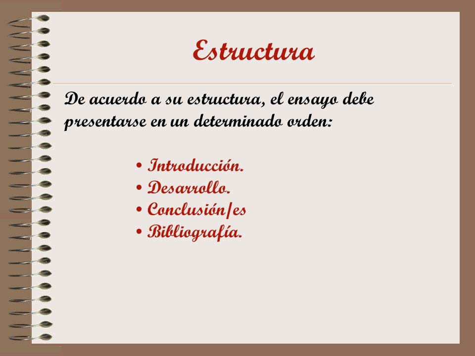 Estructura De acuerdo a su estructura, el ensayo debe presentarse en un determinado orden: Introducción.