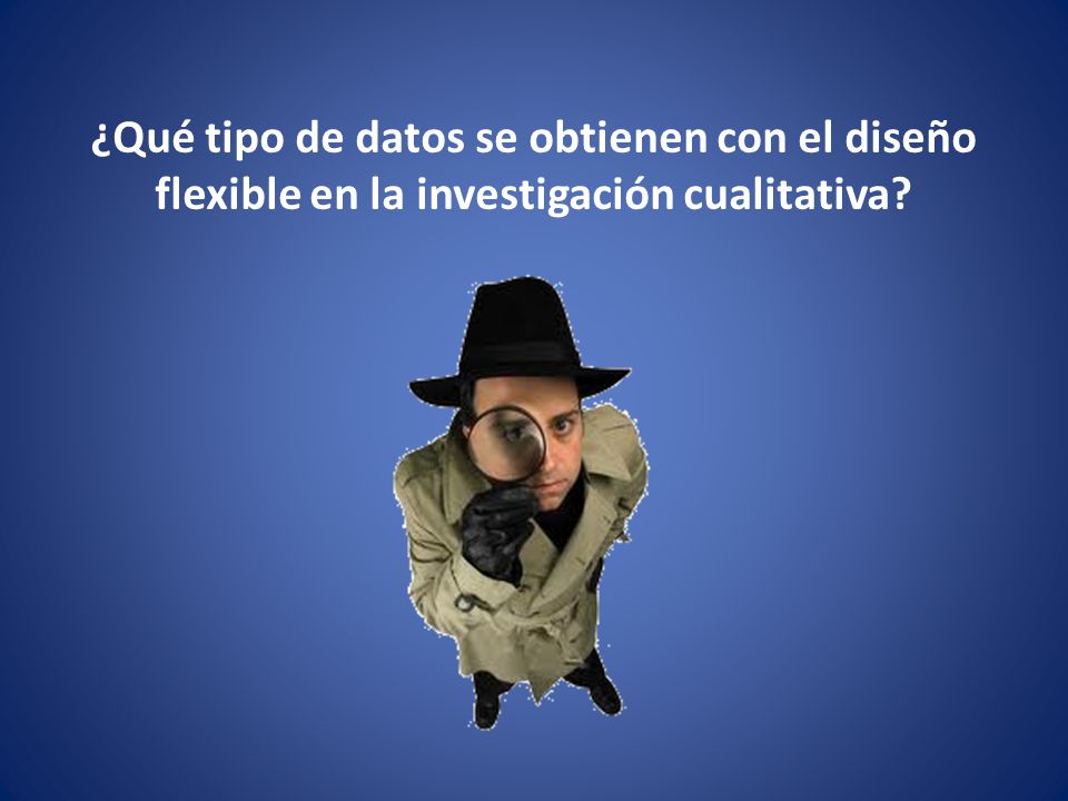 ¿Qué tipo de datos se obtienen con el diseño flexible en la investigación cualitativa
