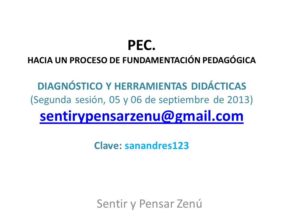 PEC. HACIA UN PROCESO DE FUNDAMENTACIÓN PEDAGÓGICA DIAGNÓSTICO Y HERRAMIENTAS DIDÁCTICAS (Segunda sesión, 05 y 06 de septiembre de 2013) Clave: sanandres123