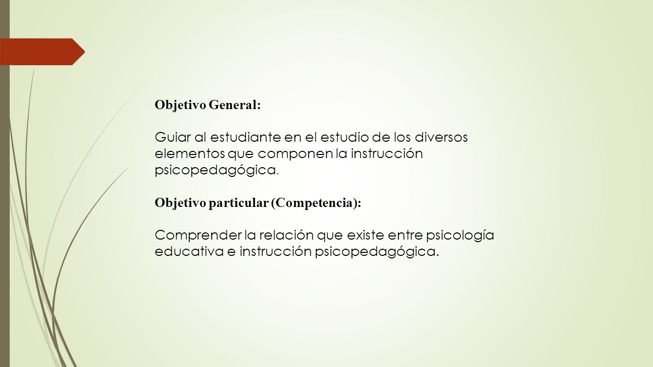 Objetivo General: Guiar al estudiante en el estudio de los diversos. elementos que componen la instrucción.