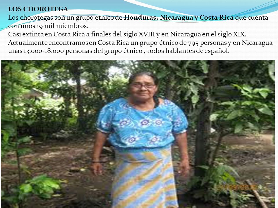 LOS CHOROTEGA Los chorotegas son un grupo étnico de Honduras, Nicaragua y Costa Rica que cuenta con unos 19 mil miembros.