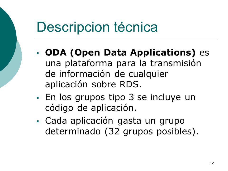Descripcion técnica ODA (Open Data Applications) es una plataforma para la transmisión de información de cualquier aplicación sobre RDS.