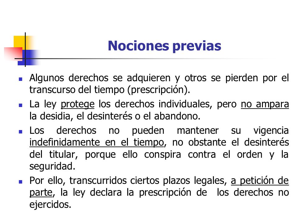 Nociones previas Algunos derechos se adquieren y otros se pierden por el transcurso del tiempo (prescripción).
