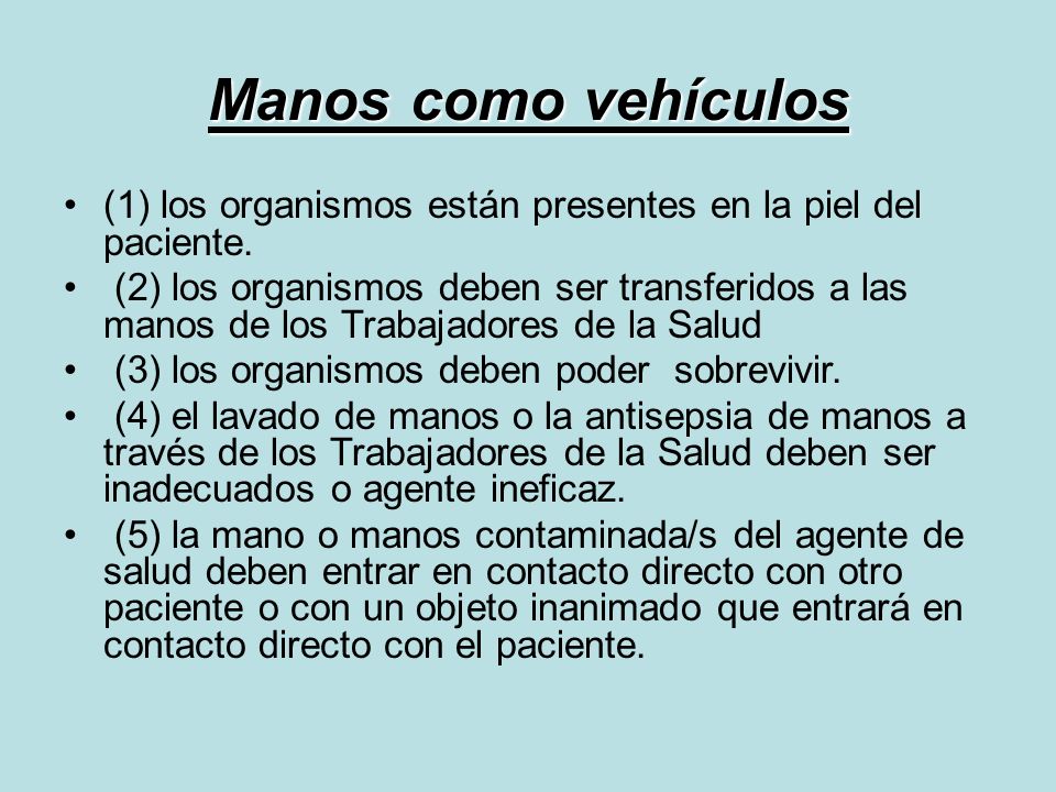 Manos como vehículos (1) los organismos están presentes en la piel del paciente.
