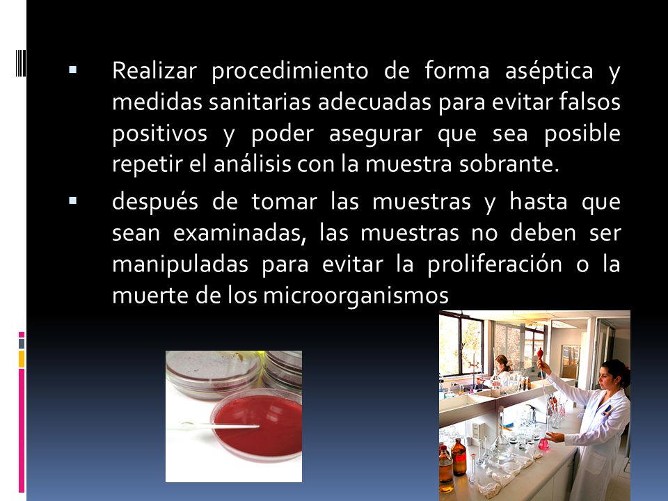 Realizar procedimiento de forma aséptica y medidas sanitarias adecuadas para evitar falsos positivos y poder asegurar que sea posible repetir el análisis con la muestra sobrante.