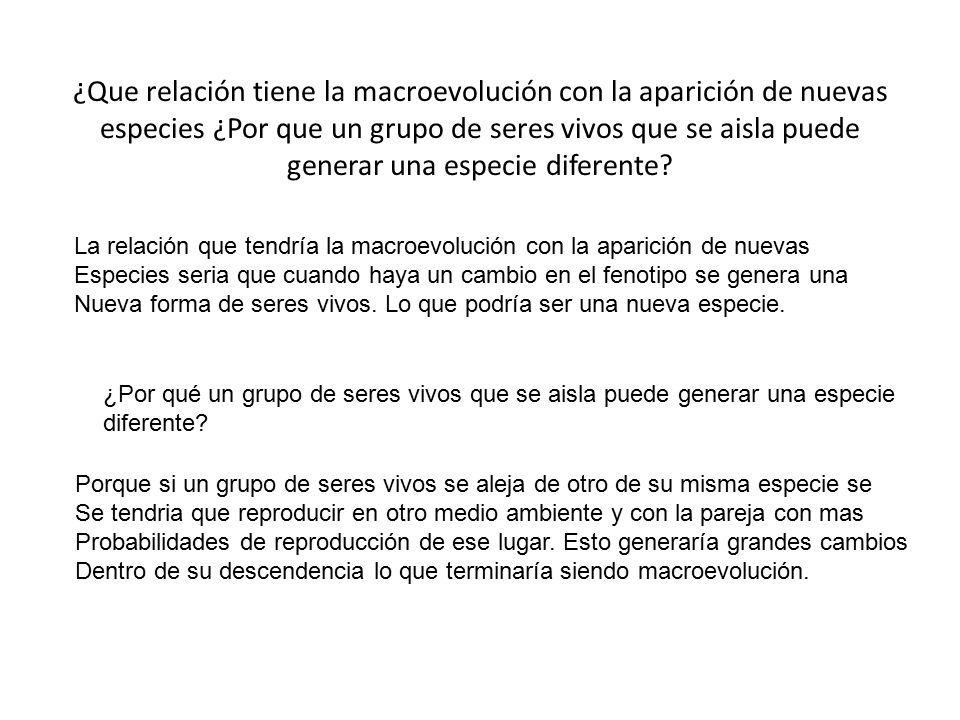 ¿Que relación tiene la macroevolución con la aparición de nuevas especies ¿Por que un grupo de seres vivos que se aisla puede generar una especie diferente