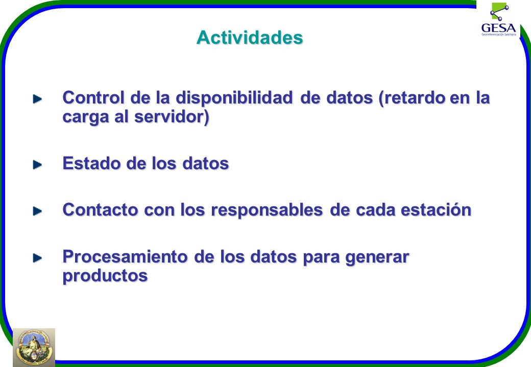 Actividades Control de la disponibilidad de datos (retardo en la carga al servidor) Estado de los datos.