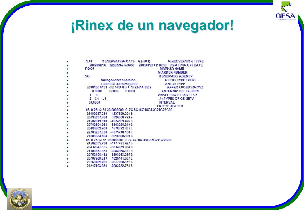 ¡Rinex de un navegador! 2.10 OBSERVATION DATA G (GPS) RINEX VERSION / TYPE.