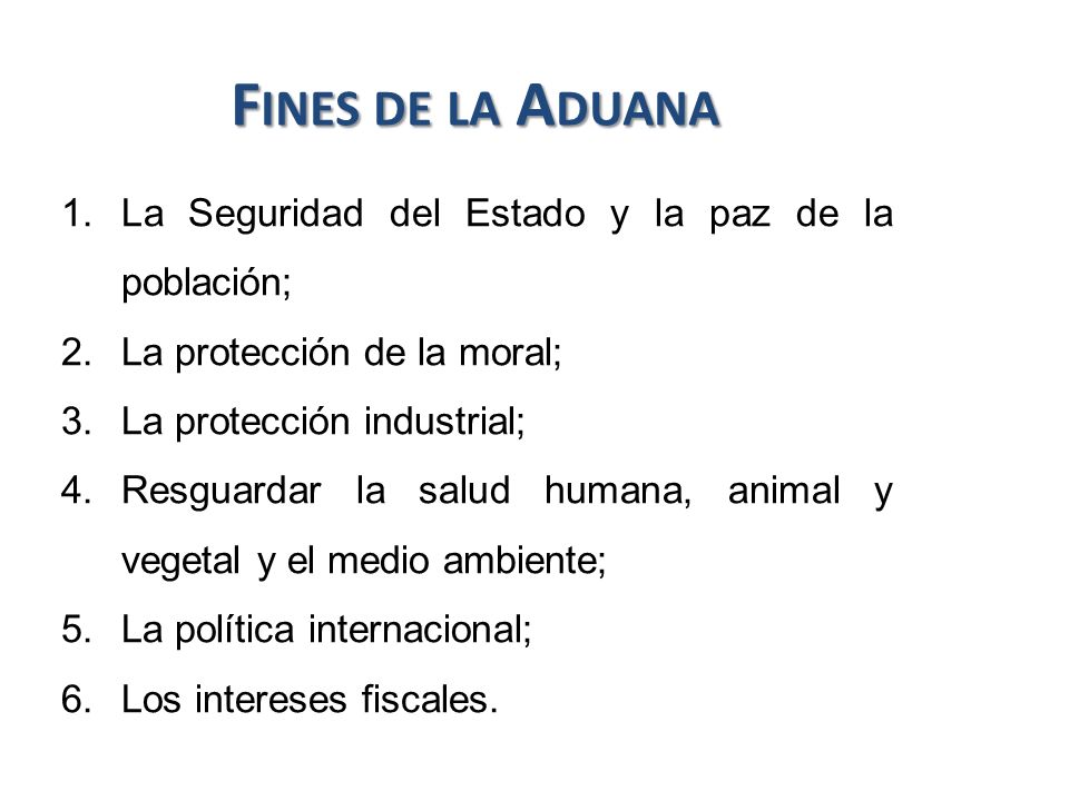 Fines de la Aduana La Seguridad del Estado y la paz de la población;