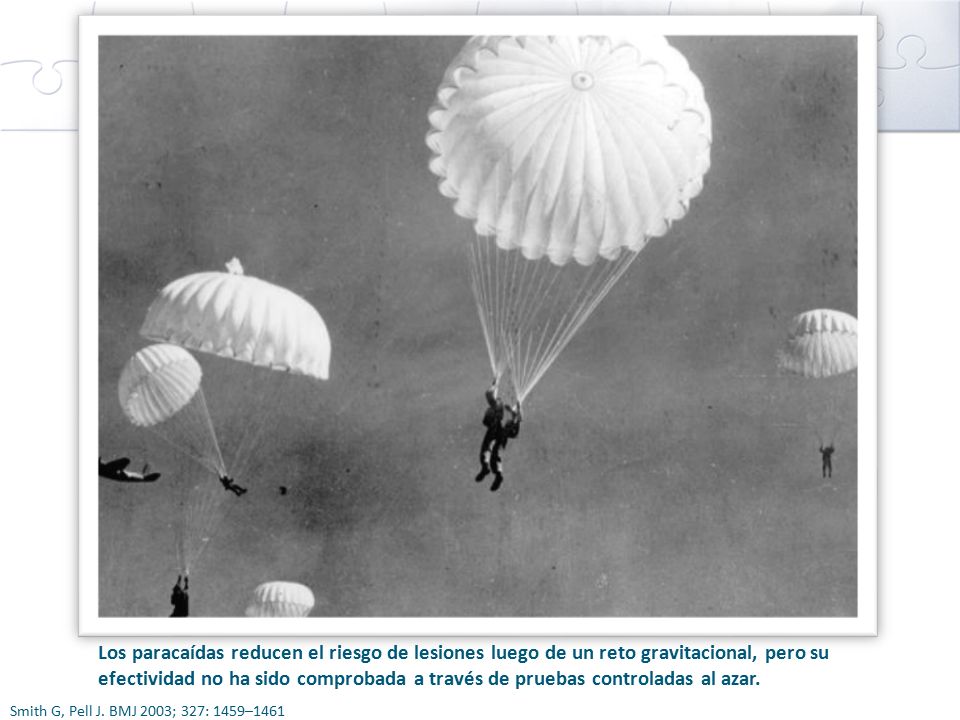 Los paracaídas reducen el riesgo de lesiones luego de un reto gravitacional, pero su efectividad no ha sido comprobada a través de pruebas controladas al azar.