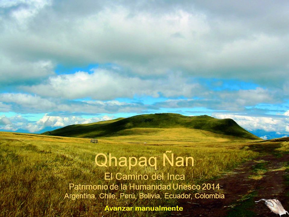 Qhapaq Ñan El Camino del Inca Patrimonio de la Humanidad Unesco 2014