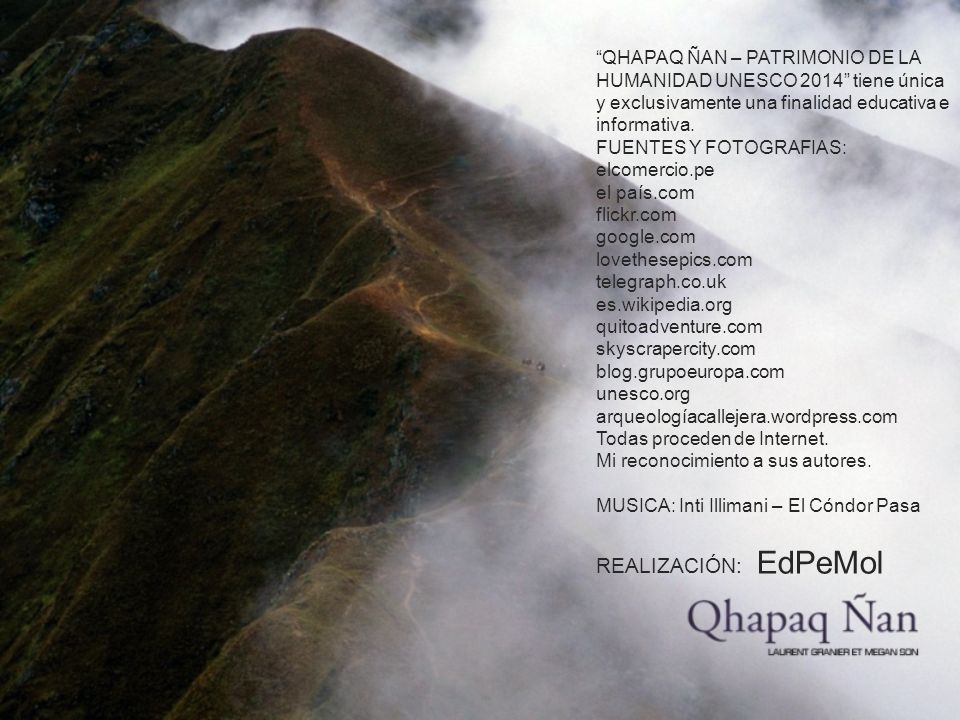 QHAPAQ ÑAN – PATRIMONIO DE LA HUMANIDAD UNESCO 2014 tiene única y exclusivamente una finalidad educativa e informativa.