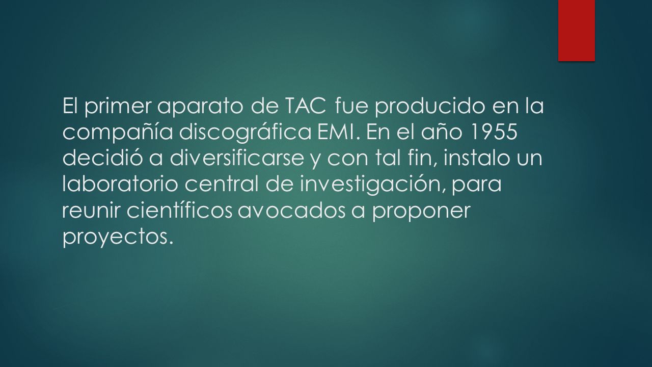 El primer aparato de TAC fue producido en la compañía discográfica EMI