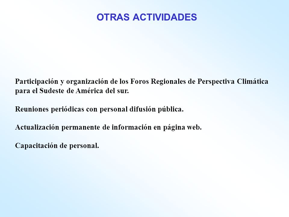 OTRAS ACTIVIDADES Participación y organización de los Foros Regionales de Perspectiva Climática para el Sudeste de América del sur.