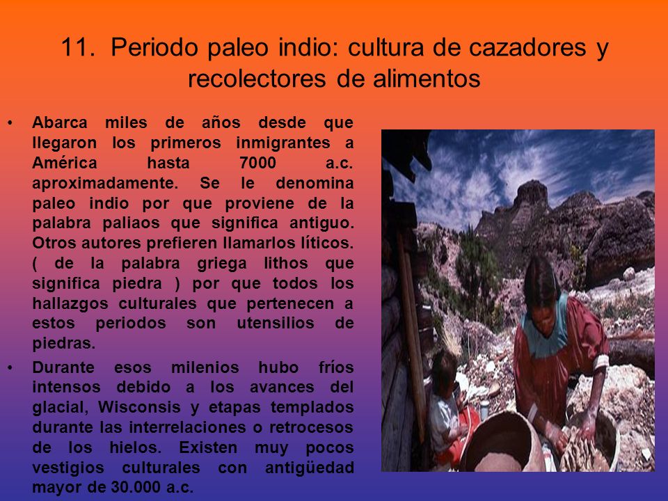 11. Periodo paleo indio: cultura de cazadores y recolectores de alimentos