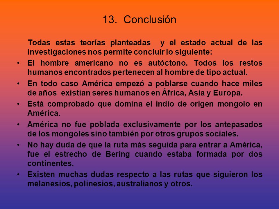 13. Conclusión Todas estas teorías planteadas y el estado actual de las investigaciones nos permite concluir lo siguiente: