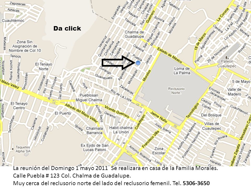Da click La reunión del Domingo 1 mayo 2011 Se realizara en casa de la Familia Morales. Calle Puebla # 123 Col. Chalma de Guadalupe.