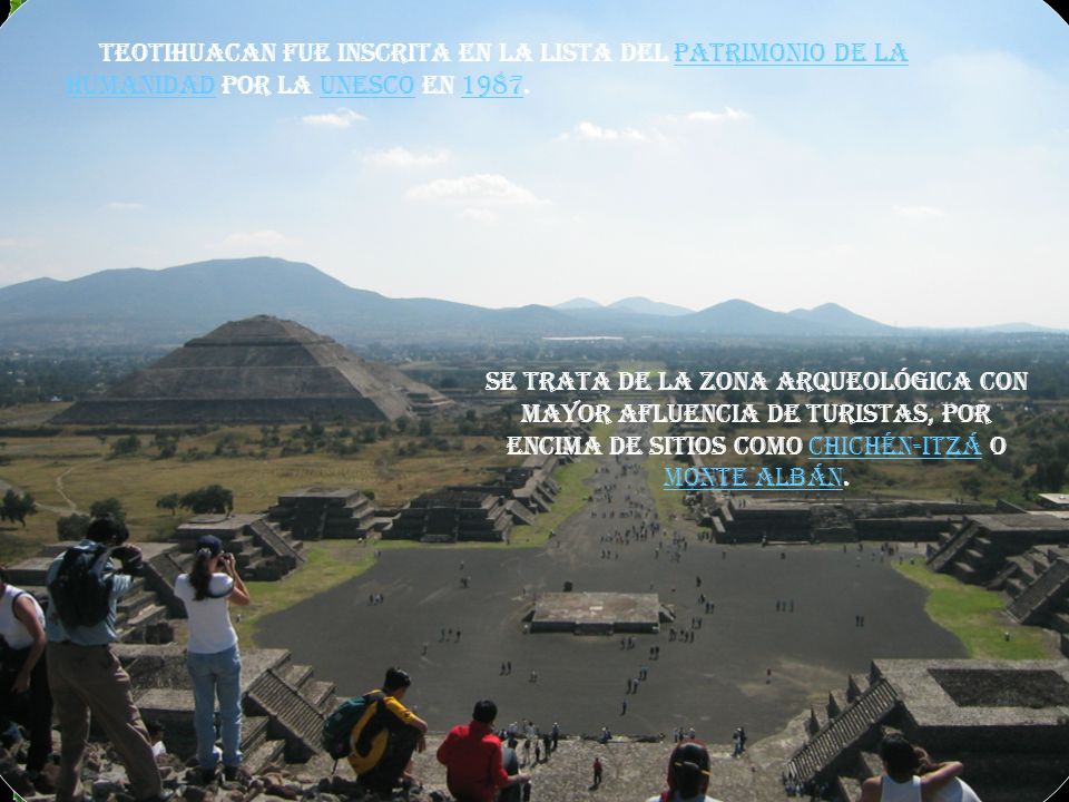 Teotihuacan fue inscrita en la lista del Patrimonio de la Humanidad por la UNESCO en 1987.