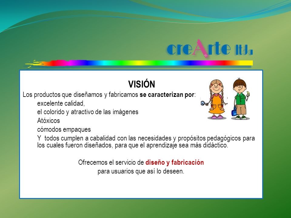 VISIÓN Los productos que diseñamos y fabricamos se caracterizan por: