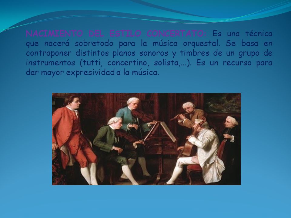 NACIMIENTO DEL ESTILO CONCERTATO: Es una técnica que nacerá sobretodo para la música orquestal.